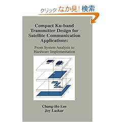 【クリックでお店のこの商品のページへ】Compact Ku-band Transmitter Design for Satellite Communication Applications: From System Analysis To Hardware Implementation: Joy Laskar, Chang-Ho Lee: 洋書
