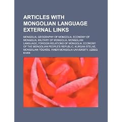 Articles with Mongolian Language External Links: Mongolia, Geography of Mongolia, Economy of Mongolia, Military of Mongolia, Mongolian Language