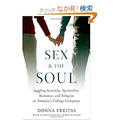 Sex and the Soul: Juggling Sexuality, Spirituality, Romance, and Religion on America's College Campuses