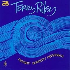 Terry Riley: Persian Surgery Dervishes