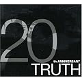 TRUTH~20th ANNIVERSARY~