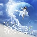 GENKI ROCKETS II-No border between us-