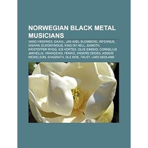 【クリックで詳細表示】Norwegian Black Metal Musicians： Varg Vikernes， Gaahl， Jan Axel Blomberg， Infernus， Euronymous， Ihsahn， Samoth， Kristoffer Rygg， Olve Eikemo [ペーパーバック]