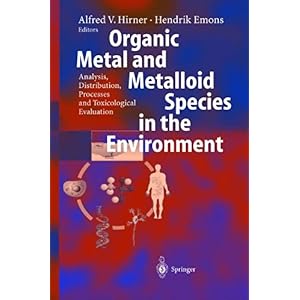 【クリックで詳細表示】Organic Metal and Metalloid Species in the Environment： Analysis， Distribution， Processes and Toxicological Evaluation [ペーパーバック]