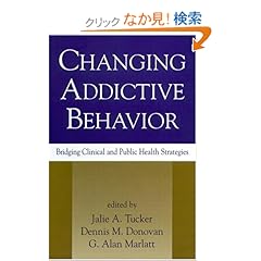 【クリックでお店のこの商品のページへ】Changing Addictive Behavior: Bridging Clinical and Public Health Strategies: Frederick B. Glaser, Jalie A. Tucker, Dennis M. Donovan, G. Alan Marlatt: 洋書