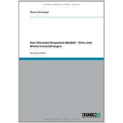 Das Stimulus-Response-Modell - Sinn Und Weiterentwicklungen