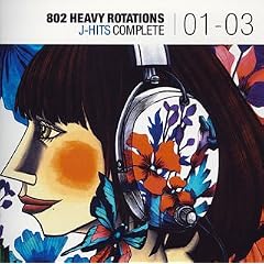 802 HEAVY ROTATIONS~J-HITS COMPLETE�f01~�f03