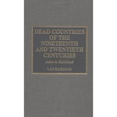 Dead Countries of the Nineteenth and Twentieth Centuries: Aden to Zululand