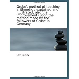 【クリックでお店のこの商品のページへ】Grube’s method of teaching arithmetic ： explained and illustrated， also the improvements upon the me： Levi Seeley： 洋書