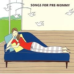 SONGS FOR PRE-MOMMY