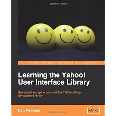 Learning the Yahoo! User Interface library: Get Started and Get to Grips With the Yui Javascript Development Library!