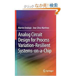 【クリックでお店のこの商品のページへ】Analog Circuit Design for Process Variation-Resilient Systems-on-a-Chip: Marvin Onabajo, Jose Silva-Martinez: 洋書