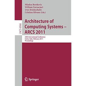 【クリックで詳細表示】Architecture of Computing Systems - ARCS 2011： 24th International Conference， Lake Como， Italy， February 24-25， 2011. Proceedings (Lecture Notes in Computer Science)： Mladen Berekovic， William Fornaciari， Uwe Brinkschulte， Cristina Silvano： 洋書