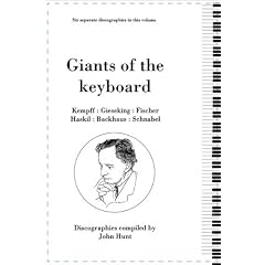 Giants of the Keyboard. 6 Discographies. Wilhelm Kempff, Walter Gieseking, Edwin Fischer, Clara Haskil, Wilhelm Backhaus, Artur Schnabel. [1994]