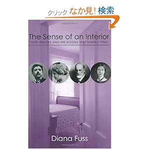 【クリックでお店のこの商品のページへ】The Sense of an Interior: Four Rooms and the Writers that Shaped Them: Diana Fuss: 洋書