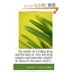 【クリックでお店のこの商品のページへ】The weight of a falling drop and the laws of Tate; the drop weights and molecular weights of some of: Schwartz, Frederick William: 洋書
