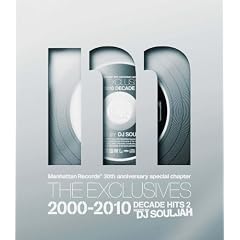Manhattan Records THE EXCLUSIVES 2000-2010 DECADE HITS 2 mixed by DJ SOULJAH