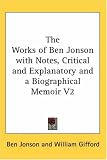 [Book] The Works of Ben Jonson with Notes, Critical and Explanatory and a Biographical Memoir V2