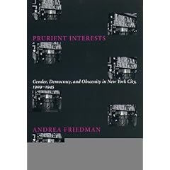 Prurient Interests: Gender, Democracy, and Obscenity in New York City 1909T1945 (Columbia Studies in Contemporary American History)