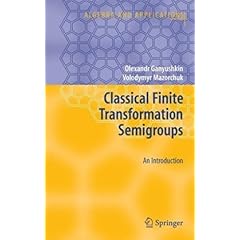 【クリックで詳細表示】Classical Finite Transformation Semigroups： An Introduction (Algebra and Applications)： Olexandr Ganyushkin， Volodymyr Mazorchuk： 洋書