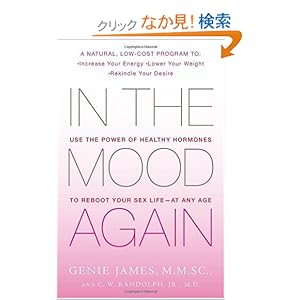 【クリックでお店のこの商品のページへ】In the Mood Again: Use the Power of Healthy Hormones to Reboot Your Sex Life - at Any Age: Genie James M.M.Sc., M.D. C. W. Randolph Jr. M.D.: 洋書