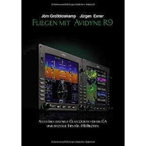 【クリックで詳細表示】Fliegen mit Avidyne R9： Alles ueber das neue Glascockpit fuer die GA und spezielle Tips fuer IFR-Piloten： Joern Grossblotekamp， Juergen Exner： 洋書