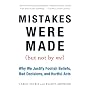 Mistakes Were Made (But Not by Me): Why We Justify Foolish Beliefs, Bad Decisions, and Hurtful Acts