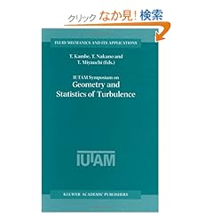 【クリックでお店のこの商品のページへ】IUTAM Symposium on Geometry and Statistics of Turbulence: Proceedings of the IUTAM Symposium held at the Shonan International Village Center, Hayama (Kanagawa-ken), Japan, November 1?5, 1999 (Fluid Mechanics and Its Applications): T. Kambe, T. Nakano
