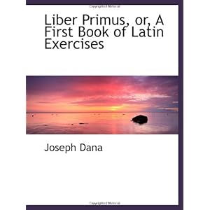 【クリックで詳細表示】Liber Primus， or， A First Book of Latin Exercises [ペーパーバック]