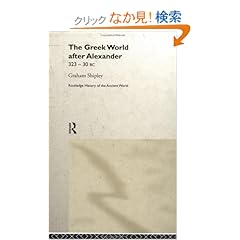 【クリックでお店のこの商品のページへ】The Greek World After Alexander 323?30 BC (The Routledge History of the Ancient World): Graham Shipley: 洋書