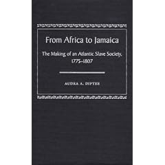 From Africa to Jamaica: The Making of an Atlantic Slave Society, 1775-1807
