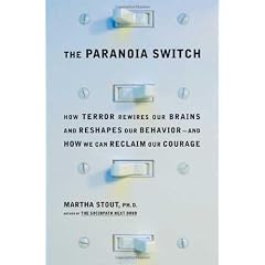 The Paranoia Switch: How Terror Rewires Our Brains and Reshapes Our Behavior--and How We Can Reclaim Our Courage