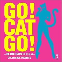 GO! CAT GO! -BLACK CATS in U.S.A- CREAM SODA PRESENTS (DVD�t)