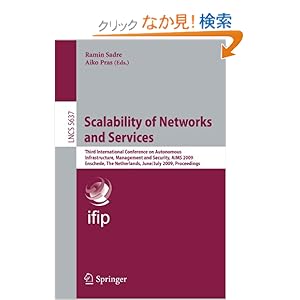 【クリックでお店のこの商品のページへ】Scalability of Networks and Services: Third International Conference on Autonomous Infrastructure, Management and Security, Aims 2009 Enschede, the Netherlands, June 30 - July 2, 2009, Pro (Lecture Notes in Computer Science / Computer Communication N