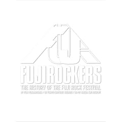 FUJIROCKERS~THE HISTORY OF THE FUJIROCK FESTIVAL~