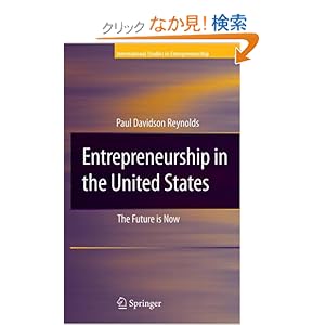 【クリックでお店のこの商品のページへ】Entrepreneurship in the United States: The Future Is Now (International Studies in Entrepreneurship): Paul D. Reynolds: 洋書