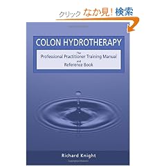 Colon Hydrotherapy: The Professional Practitioner Training Manual and Reference Book