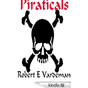 【クリックでお店のこの商品のページへ】Piraticals (English Edition) 電子書籍: Robert E. Vardeman: Kindleストア