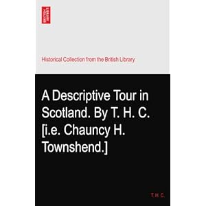 【クリックで詳細表示】A Descriptive Tour in Scotland. By T. H. C. [i.e. Chauncy H. Townshend.] [ペーパーバック]