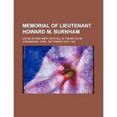 Memorial of Lieutenant Howard M. Burnham: United States Army, Who Fell in the Battle of Chicamauga, Tenn., September 19th, 1863