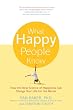 What Happy People Know: How the New Science of Happiness Can Change Your Life for the Better