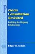 Process Consultation Revisited: Building the Helping Relationship (Prentice Hall Organizational Development Series) (Addison-Wesley Series on Organization Development)