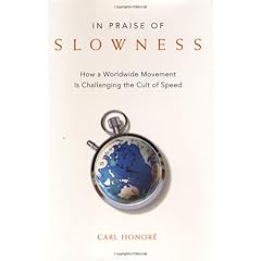 In Praise of Slowness: How A Worldwide Movement Is Challenging the Cult of Speed
