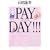 PAY DAY!!!