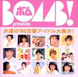 BOMB presents �u�i���́f80��ԃA�C�h����W��!�v