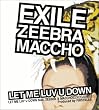 LET ME LUV U DOWN feat.ZEEBRA&MACCHO(OZROSAURUS) (�����:CCCD�s�K�p/�ʏ��:CCCD�K�p)