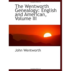 【クリックで詳細表示】The Wentworth Genealogy： English and American， Volume III [ペーパーバック]