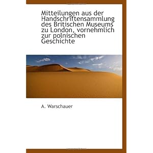 【クリックで詳細表示】Mitteilungen aus der Handschriftensammlung des Britischen Museums zu London， vornehmlich zur polnisc [ペーパーバック]