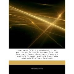 Articles on Languages of Balochistan (Pakistan), Including: Brahui Language, Balochi Language, Pashto Language, Hazaragi Language, Saraiki Language, B