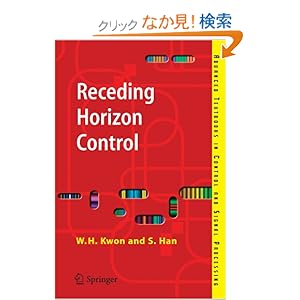 【クリックでお店のこの商品のページへ】Receding Horizon Control: Model Predictive Control for State Models (Advanced Textbooks in Control and Signal Processing): Wook Hyun Kwon, Soo Hee Han: 洋書